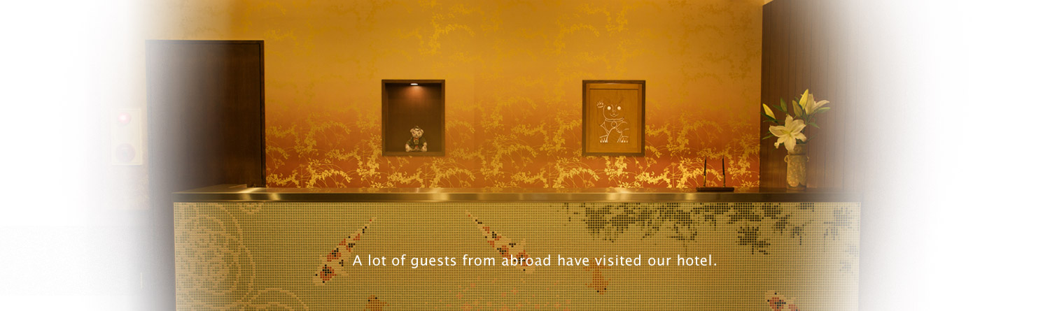 A lot of guests from abroad have visited our hotel.